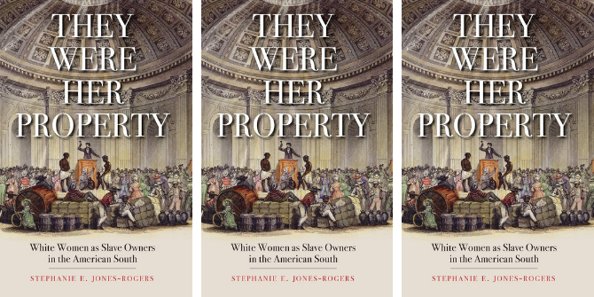 Book Review: They Were Her Property: White Women as Slave Owners in the American South by Stephanie E. Jones-Rogers